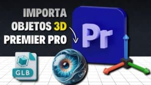 Importar Objetos 3D premiere Pro